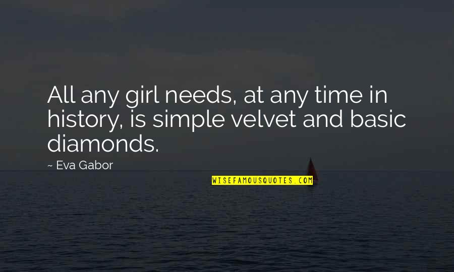 Am A Simple Girl Quotes By Eva Gabor: All any girl needs, at any time in