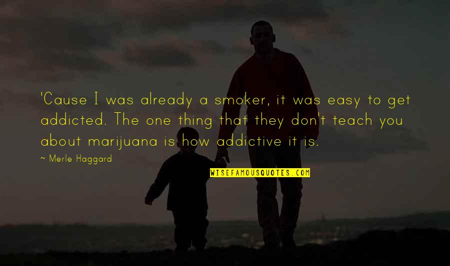 Am Addicted To You Quotes By Merle Haggard: 'Cause I was already a smoker, it was Am Addicted To You Quotes By Merle Haggard: 'Cause I was already a smoker, it was