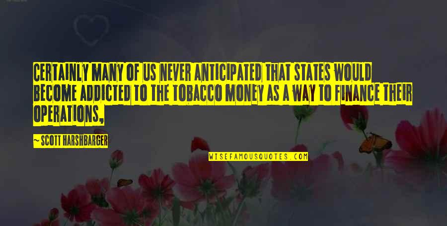 Am Addicted To You Quotes By Scott Harshbarger: Certainly many of us never anticipated that states Am Addicted To You Quotes By Scott Harshbarger: Certainly many of us never anticipated that states