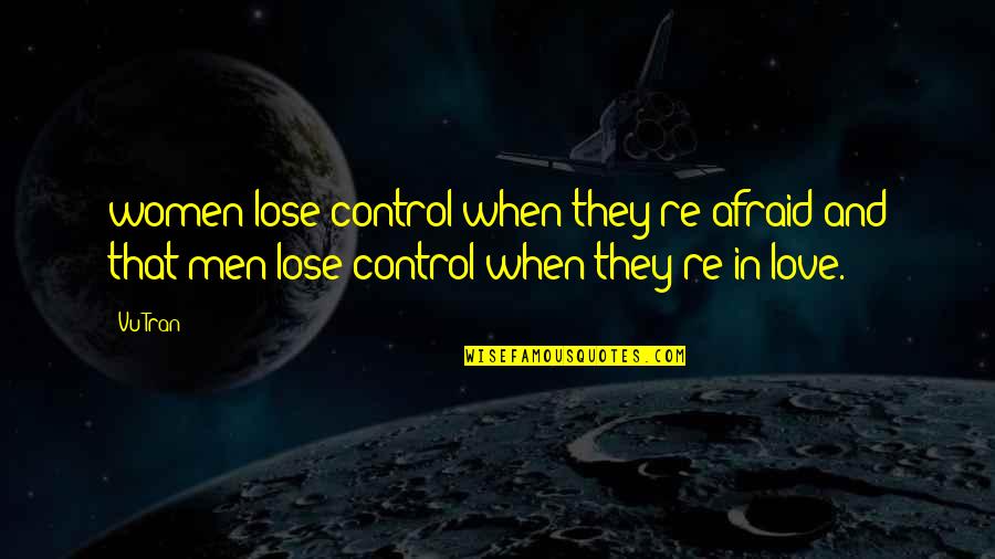 Am Afraid To Lose You Quotes By Vu Tran: women lose control when they're afraid and that