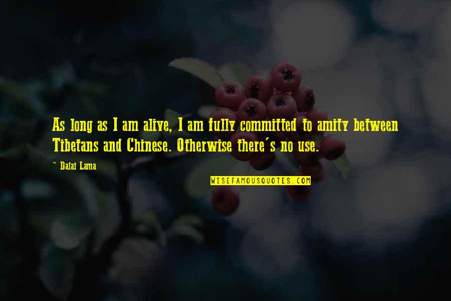 Am Alive Quotes By Dalai Lama: As long as I am alive, I am Am Alive Quotes By Dalai Lama: As long as I am alive, I am