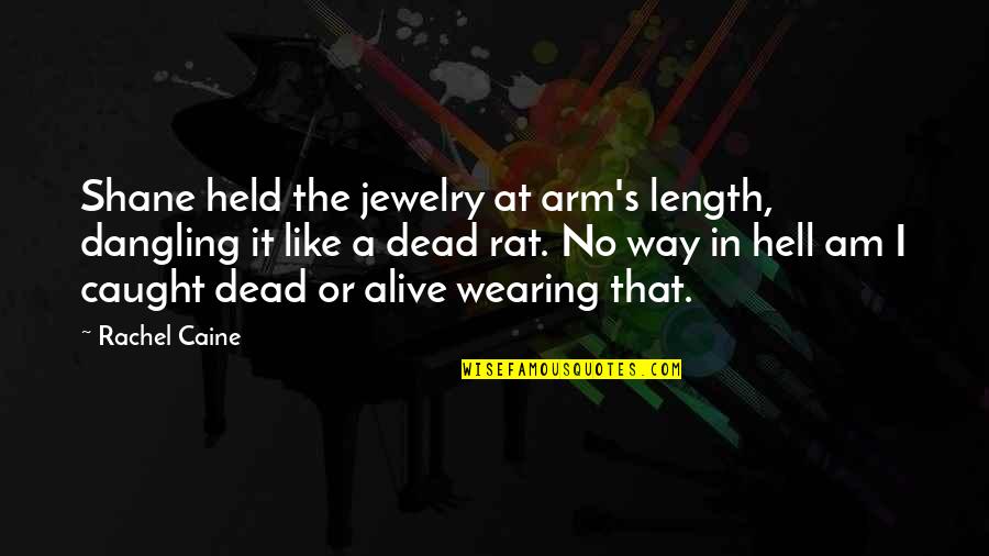 Am Alive Quotes By Rachel Caine: Shane held the jewelry at arm's length, dangling Am Alive Quotes By Rachel Caine: Shane held the jewelry at arm's length, dangling