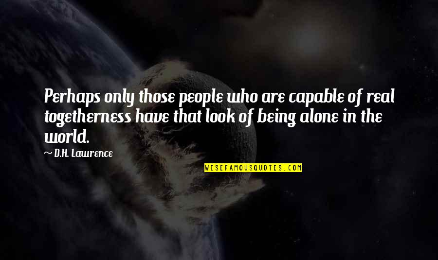 Am All Alone Quotes By D.H. Lawrence: Perhaps only those people who are capable of