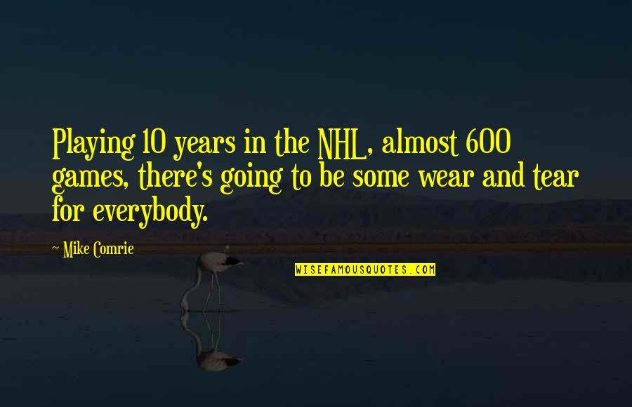 Am Almost There Quotes By Mike Comrie: Playing 10 years in the NHL, almost 600