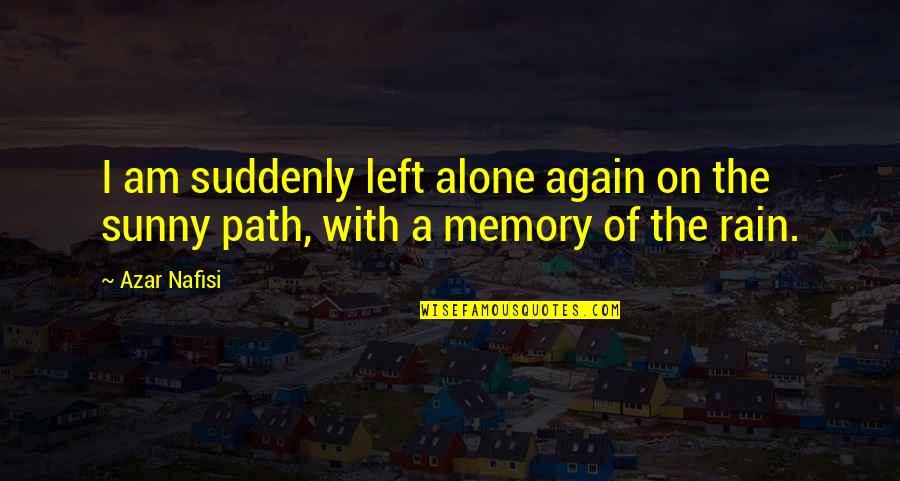 Am Alone Again Quotes By Azar Nafisi: I am suddenly left alone again on the