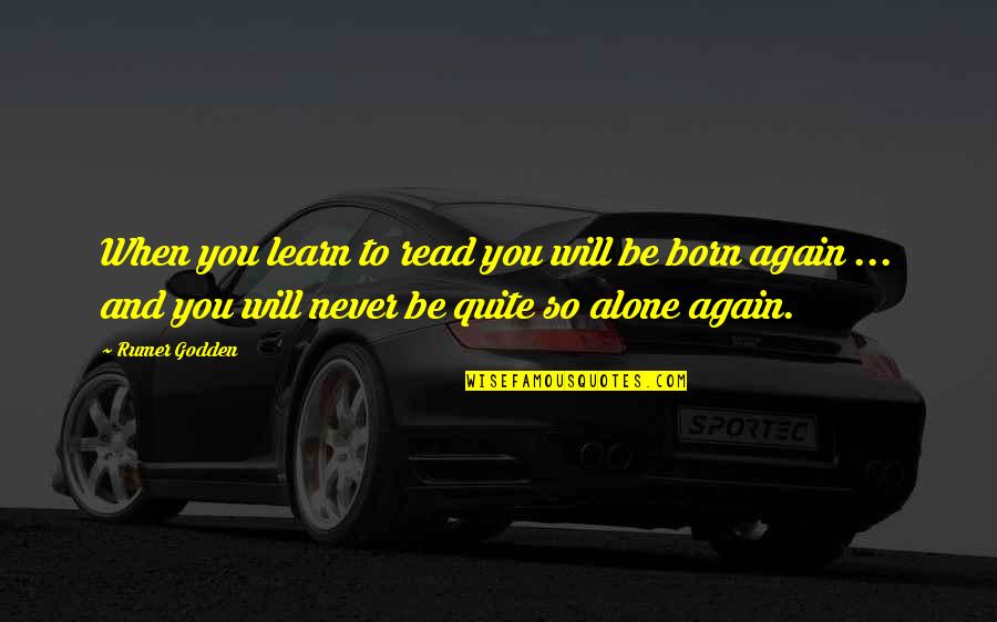 Am Alone Again Quotes By Rumer Godden: When you learn to read you will be