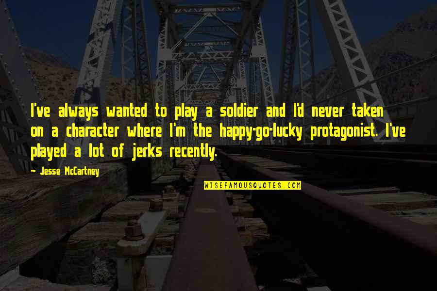 Am Always Happy Quotes By Jesse McCartney: I've always wanted to play a soldier and