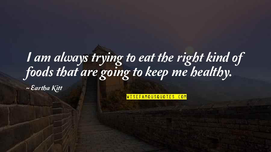 Am Always Right Quotes By Eartha Kitt: I am always trying to eat the right