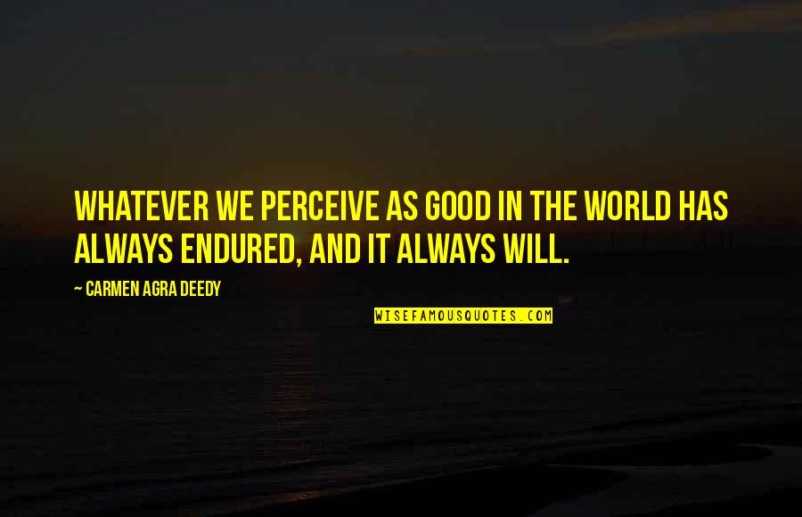 Am Always There For U Quotes By Carmen Agra Deedy: Whatever we perceive as good in the world