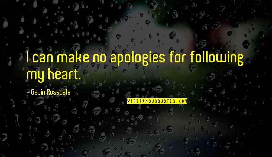 Am Apologies Quotes By Gavin Rossdale: I can make no apologies for following my