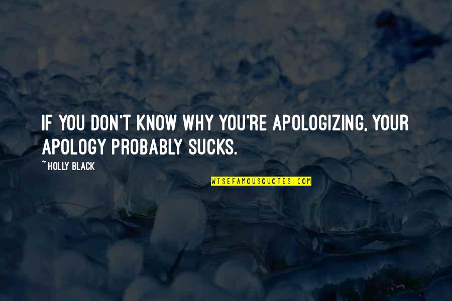 Am Apologies Quotes By Holly Black: If you don't know why you're apologizing, your