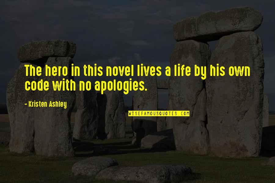 Am Apologies Quotes By Kristen Ashley: The hero in this novel lives a life