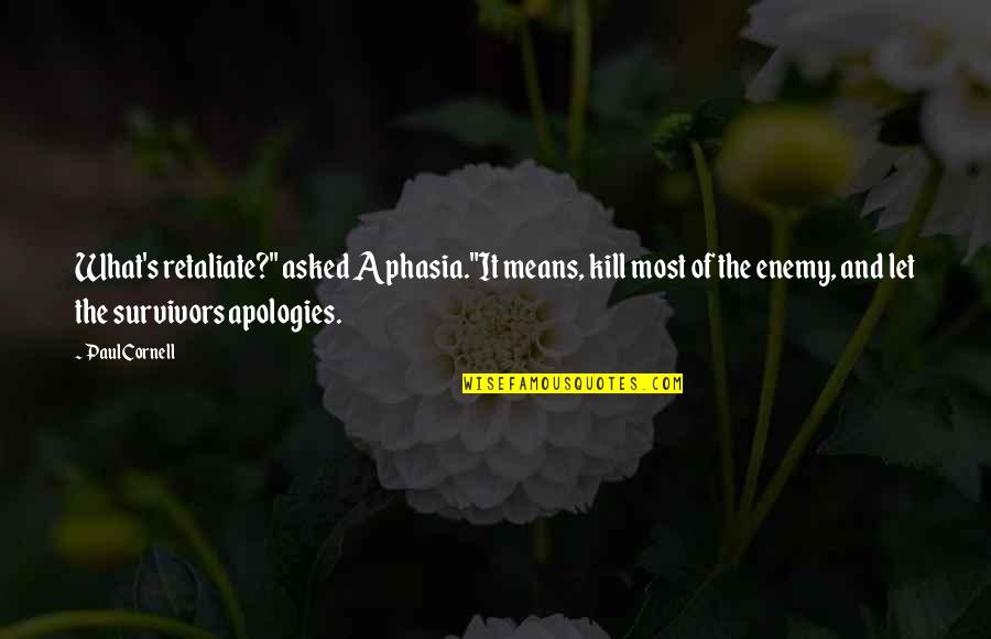 Am Apologies Quotes By Paul Cornell: What's retaliate?" asked Aphasia."It means, kill most of