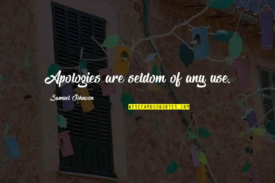 Am Apologies Quotes By Samuel Johnson: Apologies are seldom of any use.