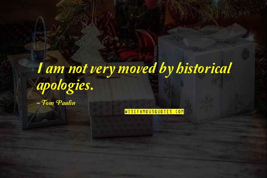 Am Apologies Quotes By Tom Paulin: I am not very moved by historical apologies.