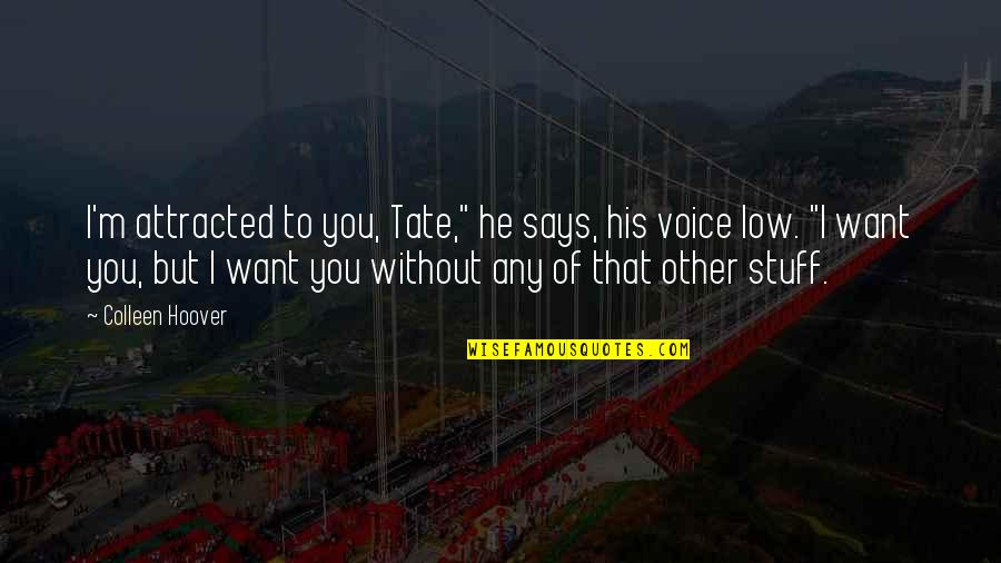 Am Attracted To You Quotes By Colleen Hoover: I'm attracted to you, Tate," he says, his Am Attracted To You Quotes By Colleen Hoover: I'm attracted to you, Tate," he says, his