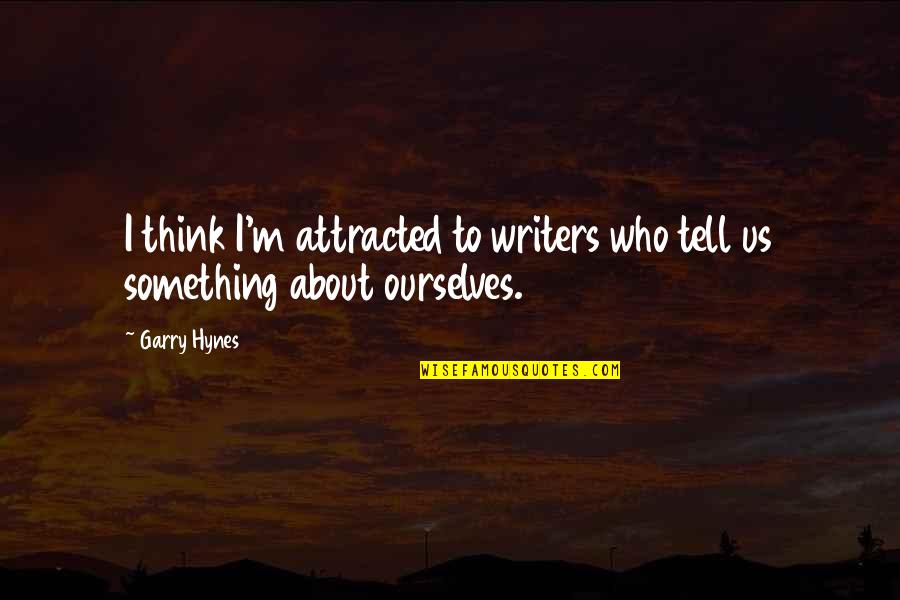 Am Attracted To You Quotes By Garry Hynes: I think I'm attracted to writers who tell