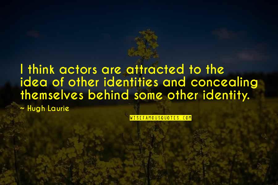 Am Attracted To You Quotes By Hugh Laurie: I think actors are attracted to the idea