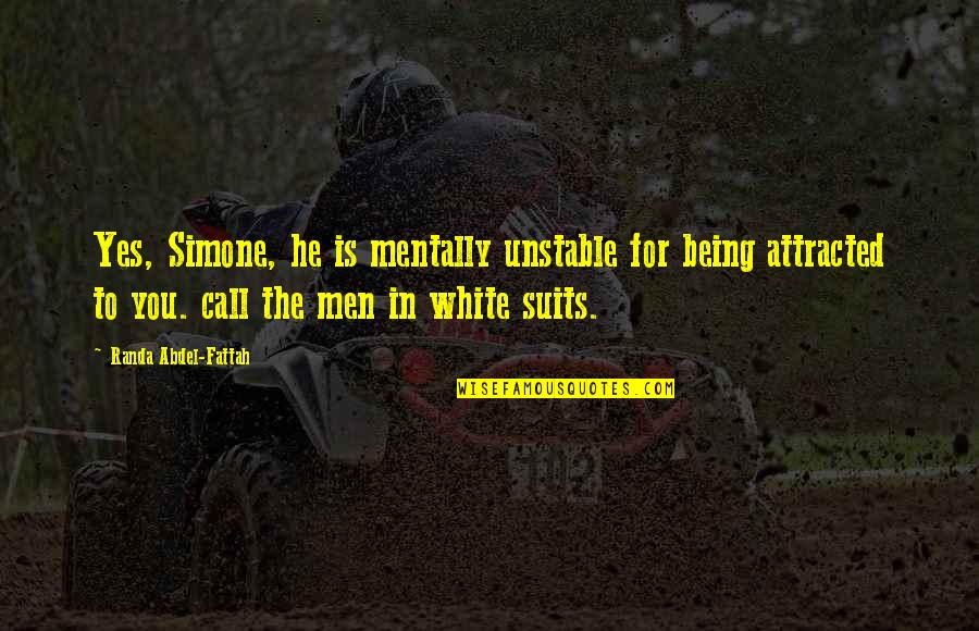Am Attracted To You Quotes By Randa Abdel-Fattah: Yes, Simone, he is mentally unstable for being Am Attracted To You Quotes By Randa Abdel-Fattah: Yes, Simone, he is mentally unstable for being