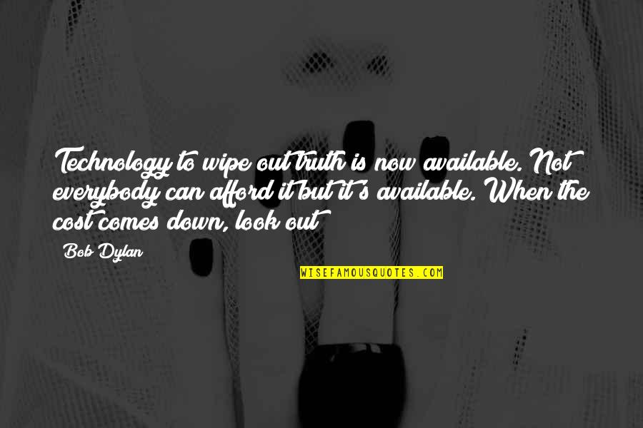 Am Available Quotes By Bob Dylan: Technology to wipe out truth is now available.