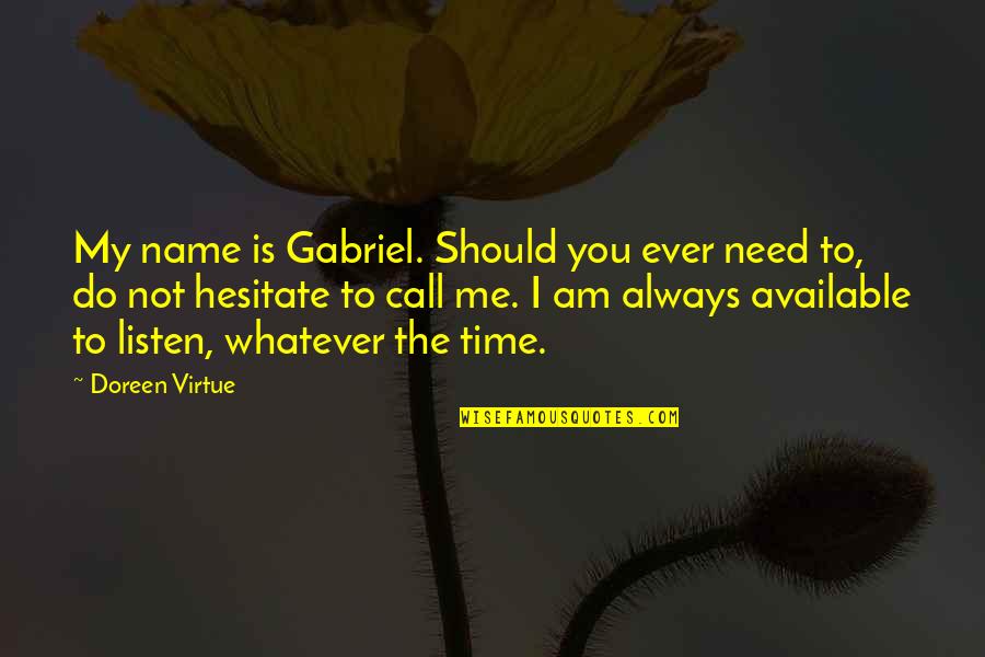 Am Available Quotes By Doreen Virtue: My name is Gabriel. Should you ever need