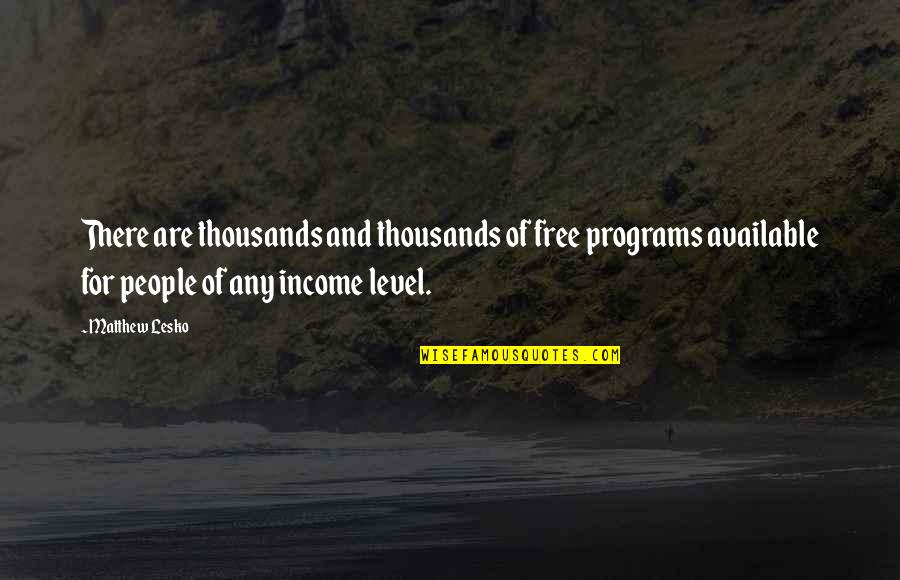 Am Available Quotes By Matthew Lesko: There are thousands and thousands of free programs