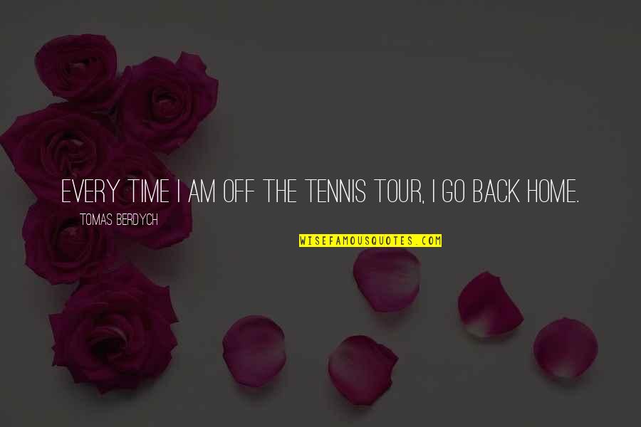 Am Back Home Quotes By Tomas Berdych: Every time I am off the tennis tour, Am Back Home Quotes By Tomas Berdych: Every time I am off the tennis tour,