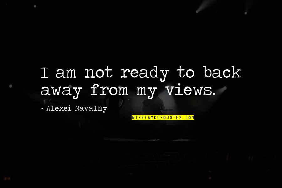 Am Back Quotes By Alexei Navalny: I am not ready to back away from