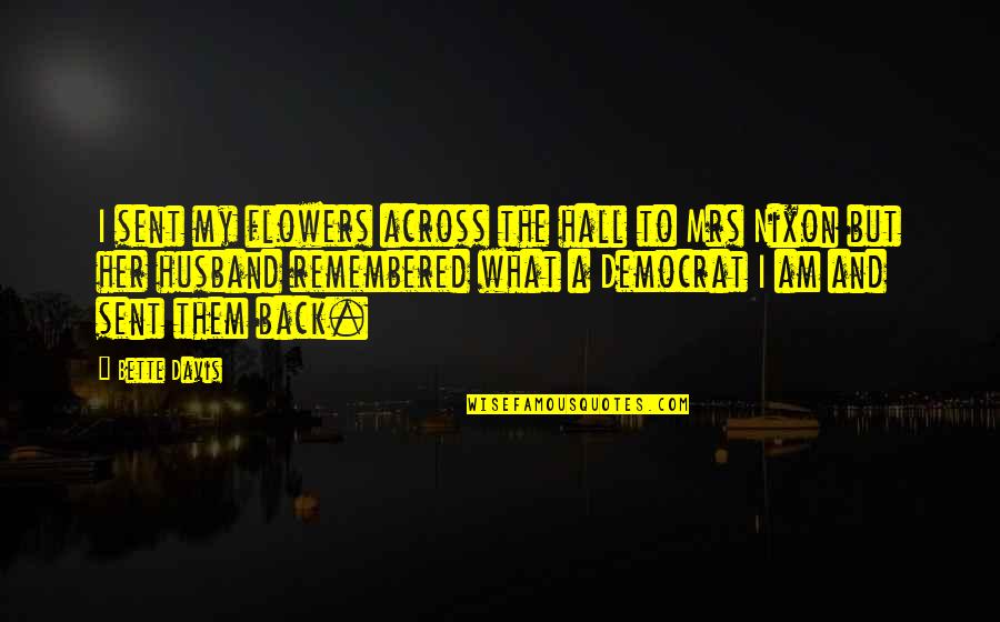 Am Back Quotes By Bette Davis: I sent my flowers across the hall to Am Back Quotes By Bette Davis: I sent my flowers across the hall to