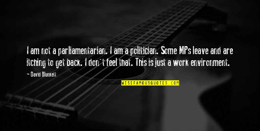 Am Back Quotes By David Blunkett: I am not a parliamentarian. I am a Am Back Quotes By David Blunkett: I am not a parliamentarian. I am a