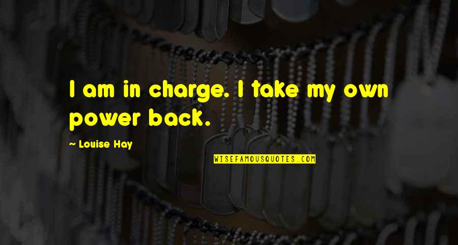 Am Back Quotes By Louise Hay: I am in charge. I take my own