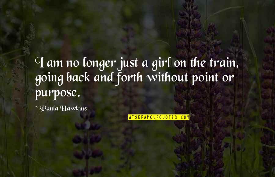 Am Back Quotes By Paula Hawkins: I am no longer just a girl on