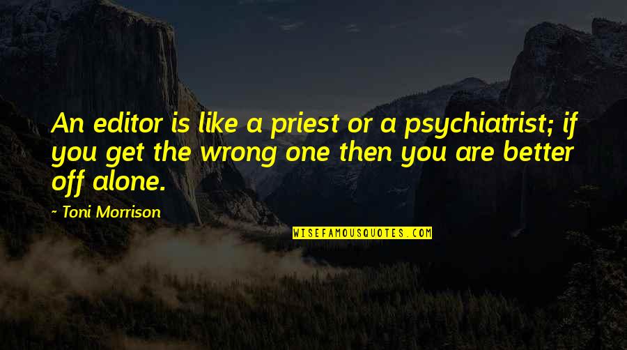 Am Better Alone Quotes By Toni Morrison: An editor is like a priest or a