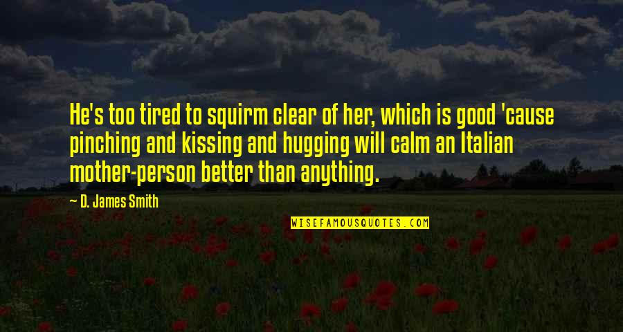Am Better Than Her Quotes By D. James Smith: He's too tired to squirm clear of her,