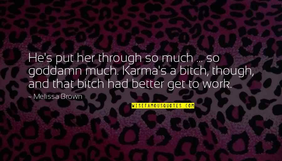 Am Better Than Her Quotes By Melissa Brown: He's put her through so much ... so