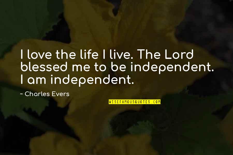 Am Blessed Quotes By Charles Evers: I love the life I live. The Lord