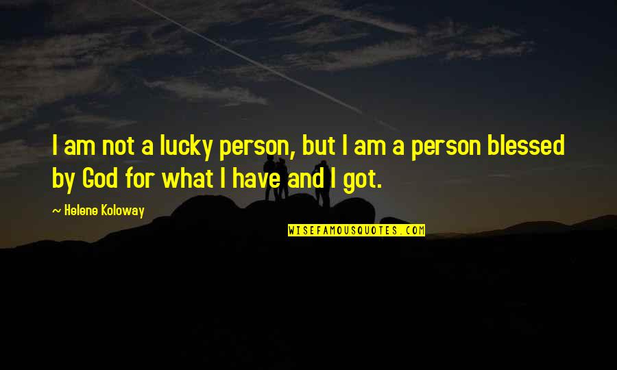 Am Blessed Quotes By Helene Koloway: I am not a lucky person, but I