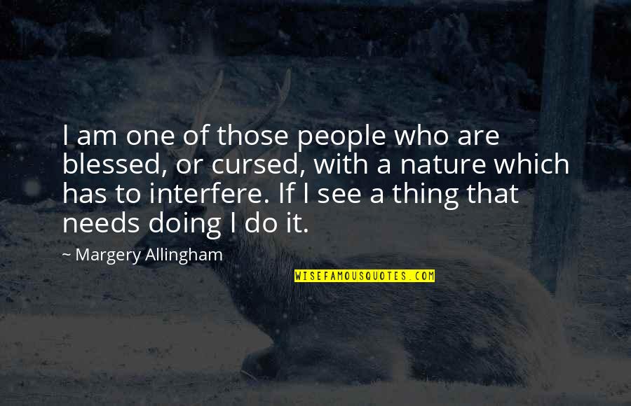Am Blessed Quotes By Margery Allingham: I am one of those people who are