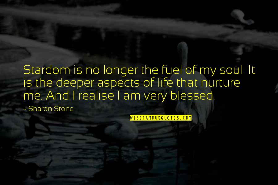 Am Blessed Quotes By Sharon Stone: Stardom is no longer the fuel of my