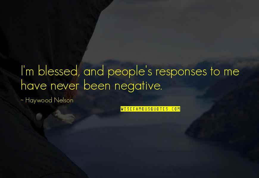 Am Blessed To Have You Quotes By Haywood Nelson: I'm blessed, and people's responses to me have