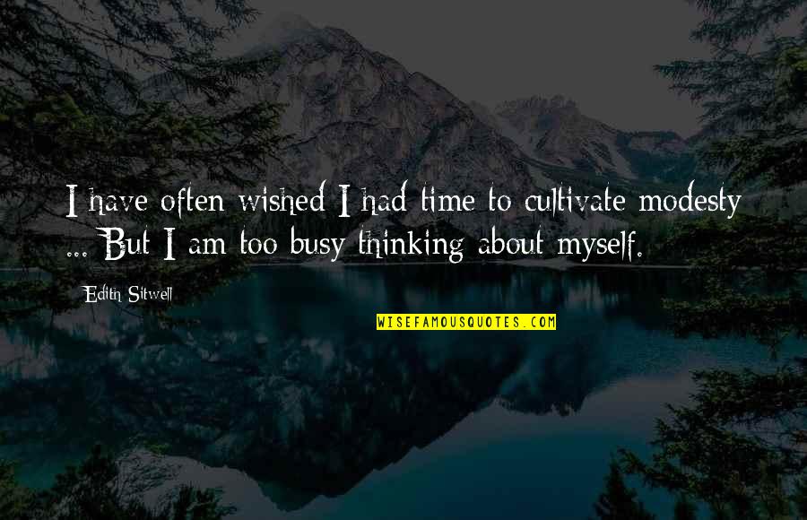 Am Busy Quotes By Edith Sitwell: I have often wished I had time to
