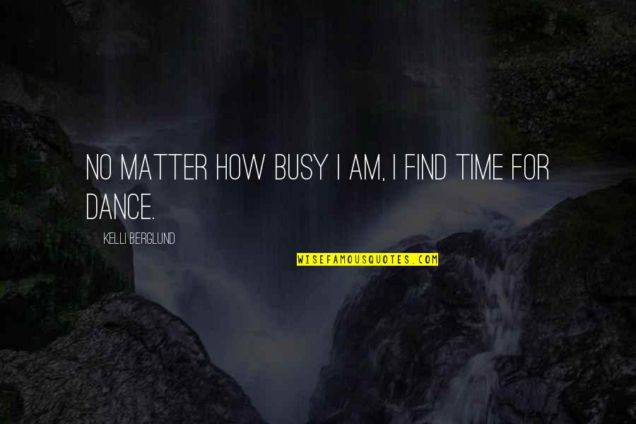 Am Busy Quotes By Kelli Berglund: No matter how busy I am, I find