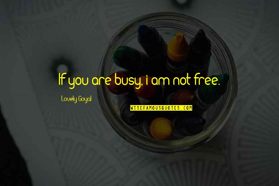 Am Busy Quotes By Lovely Goyal: If you are busy, i am not free.