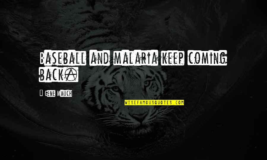 Am Coming Back Quotes By Gene Mauch: Baseball and malaria keep coming back.