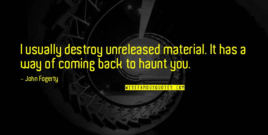 Am Coming Back Quotes By John Fogerty: I usually destroy unreleased material. It has a