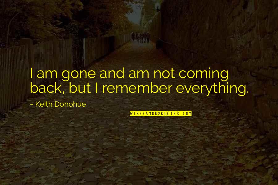 Am Coming Back Quotes By Keith Donohue: I am gone and am not coming back,