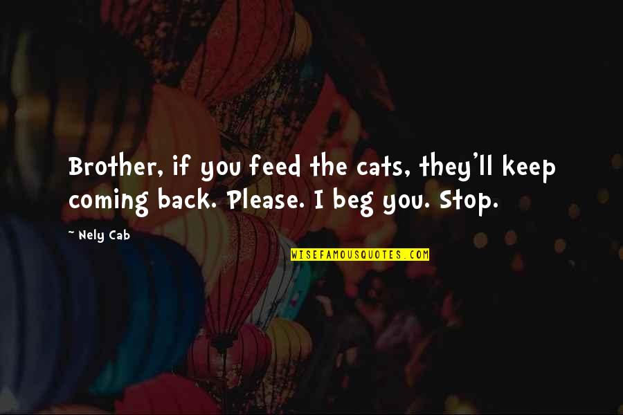 Am Coming Back Quotes By Nely Cab: Brother, if you feed the cats, they'll keep
