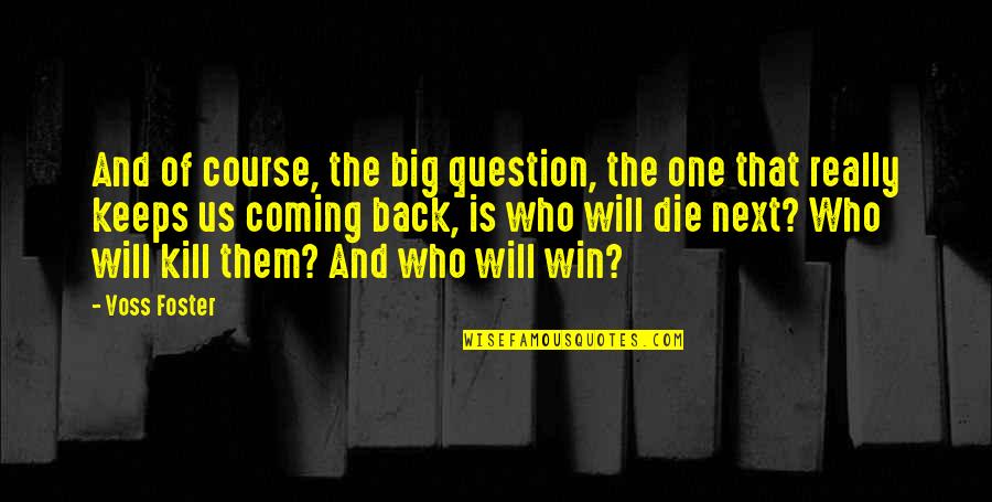 Am Coming Back Quotes By Voss Foster: And of course, the big question, the one