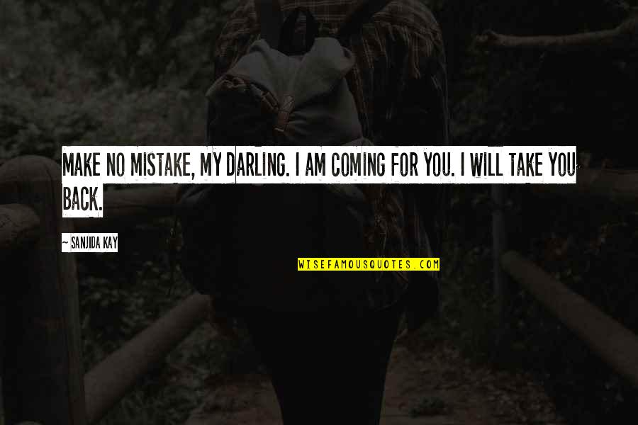 Am Coming For You Quotes By Sanjida Kay: Make no mistake, my darling. I am coming