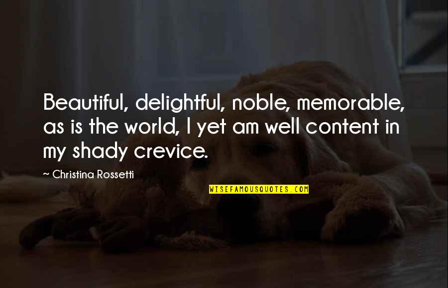 Am Content Quotes By Christina Rossetti: Beautiful, delightful, noble, memorable, as is the world,